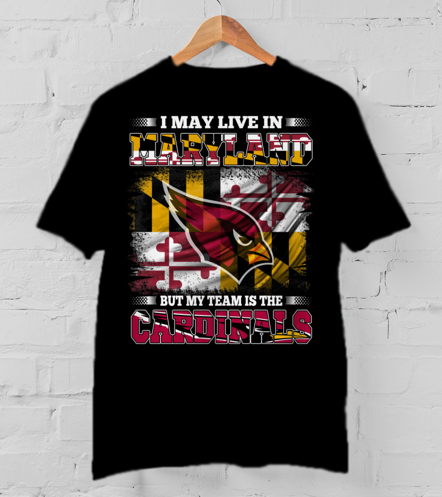 I May Live In Maryland But My Team Is The Cardinals T-Shirt