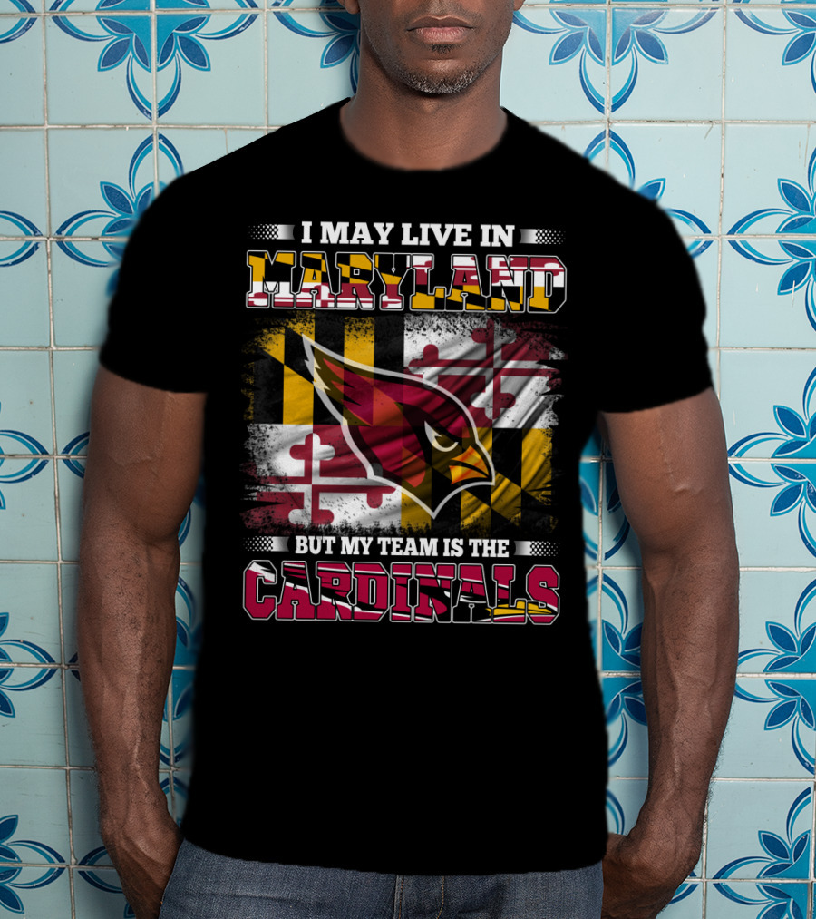 I May Live In Maryland But My Team Is The Cardinals T-Shirt