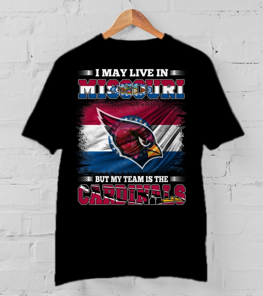 I May Live In Missouri But My Team Is The Cardinals T-Shirt