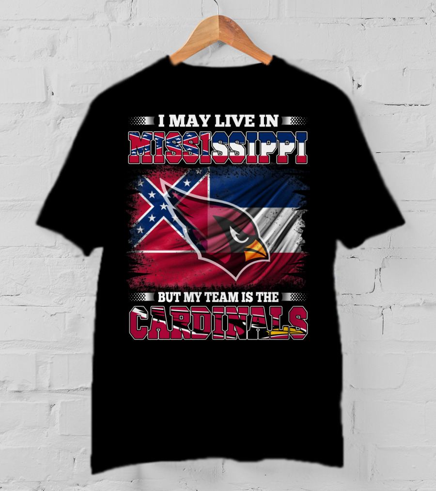 I May Live In Mississippi But My Team Is The Cardinals Flag T-Shirt