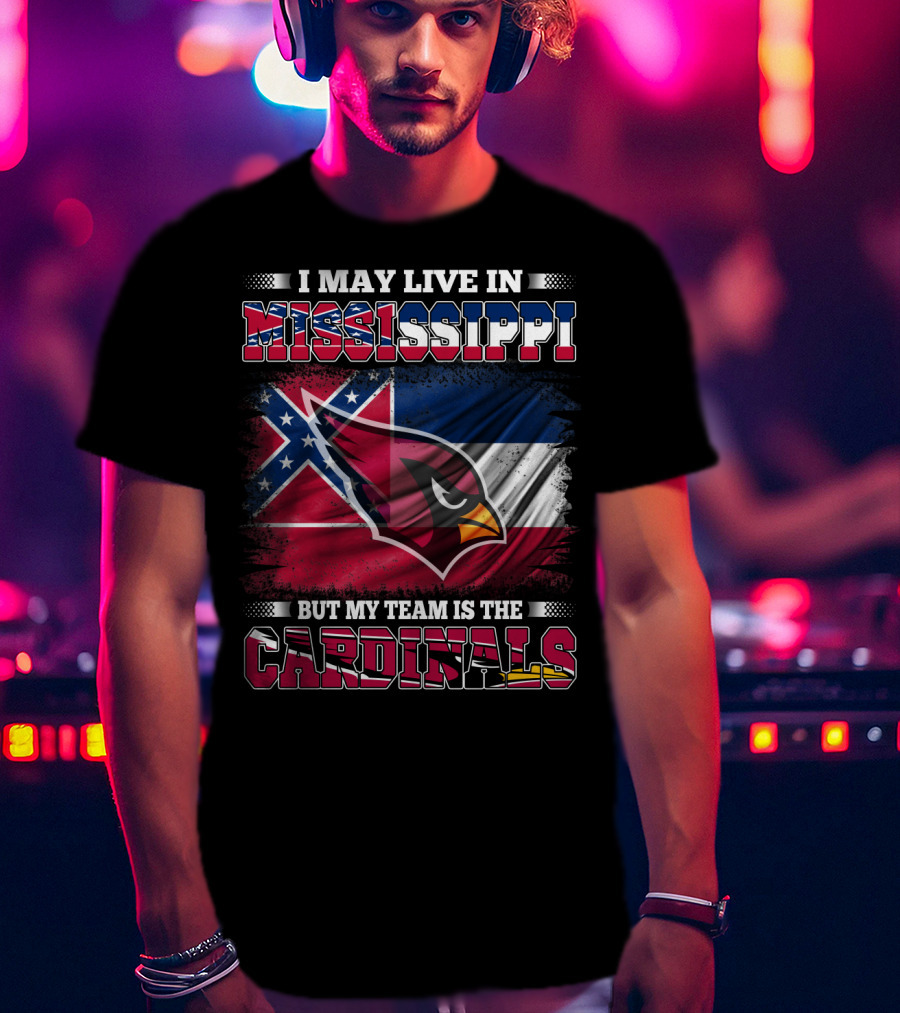 I May Live In Mississippi But My Team Is The Cardinals Flag T-Shirt