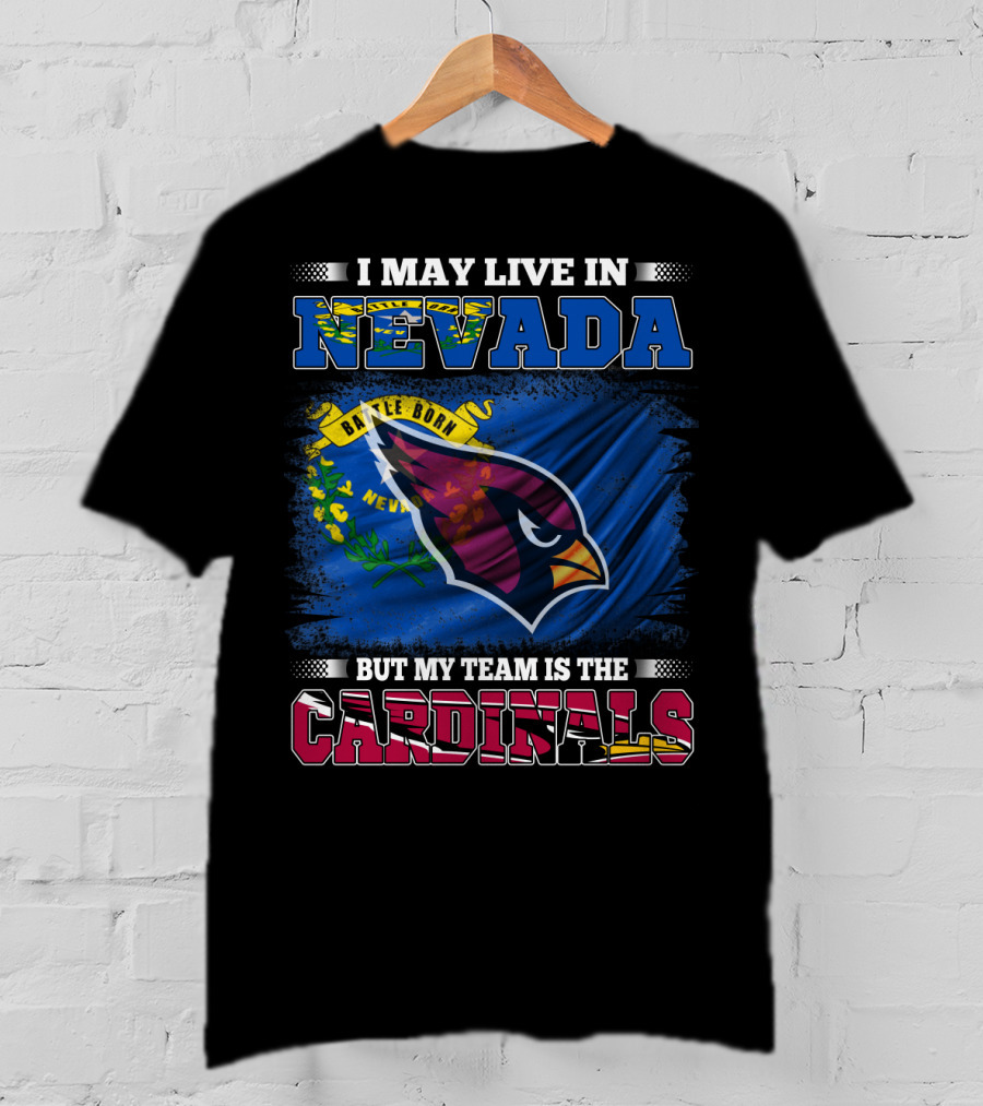 I May Live In Nevada Battle Born Flag But My Team Is The Cardinals T-Shirt