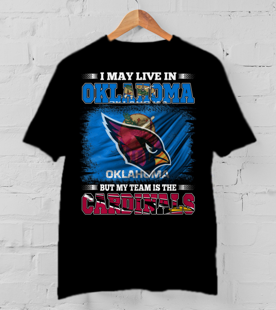 I May Live In Oklahoma But My Team Is The Cardinals T-Shirt