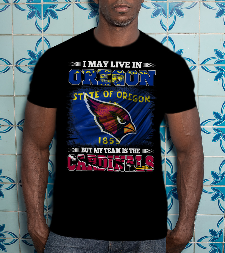 I May Live In Oregon State But My Team Is The Cardinals T-Shirt