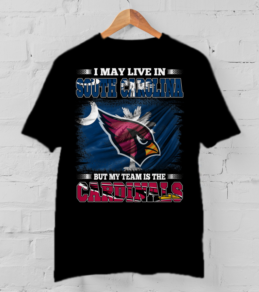 I May Live In South Carolina But My Team Is The Cardinals T-Shirt