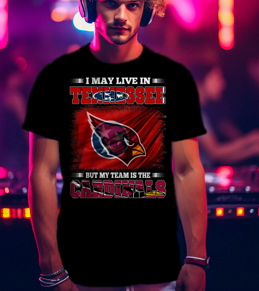 I May Live In Tennessee But My Team Is The Cardinals Flag T-Shirt
