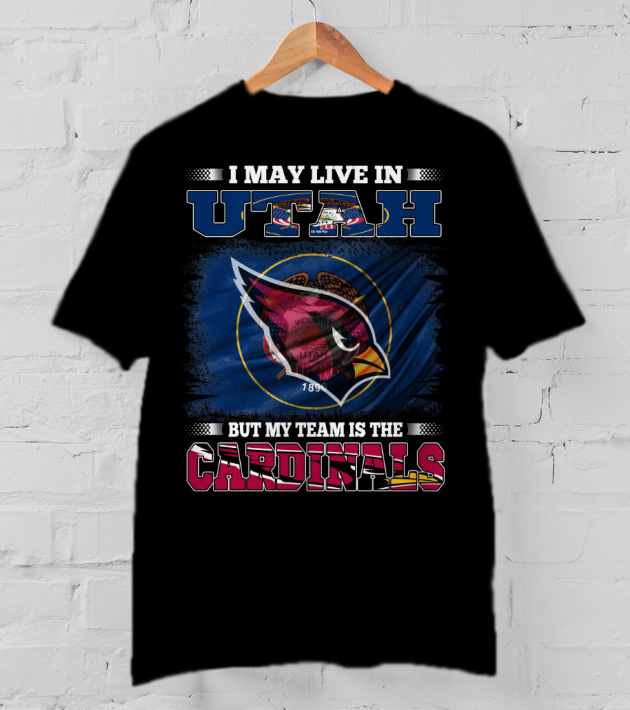 I May Live In Utah But My Team Is The Cardinals T-Shirt