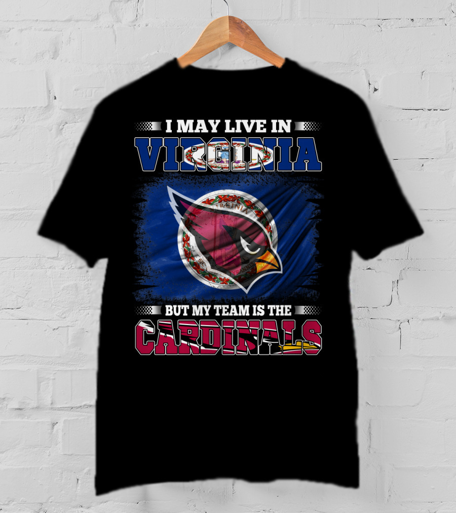 I May Live In Virginia But My Team Is The Cardinals T-Shirt