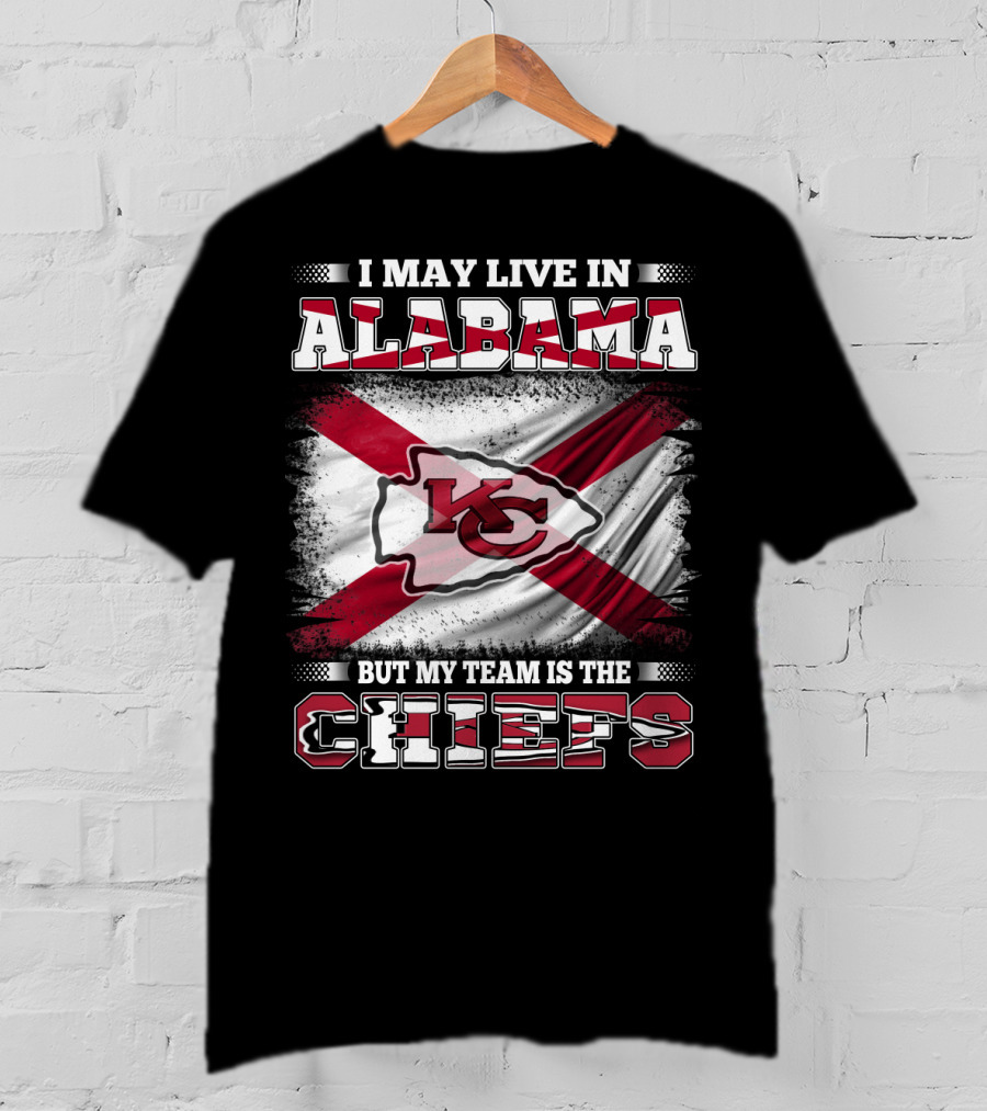 I May Live In Alabama But My Team Is The KC Chiefs T-Shirt