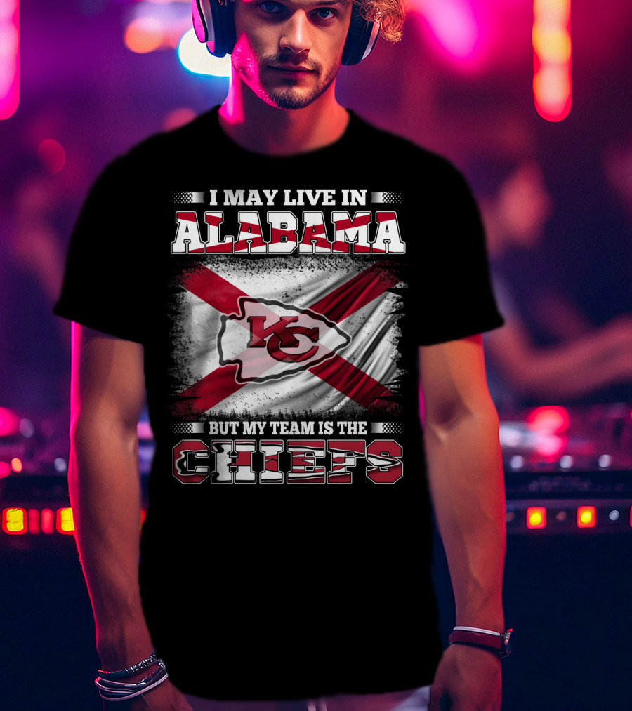 I May Live In Alabama But My Team Is The KC Chiefs T-Shirt