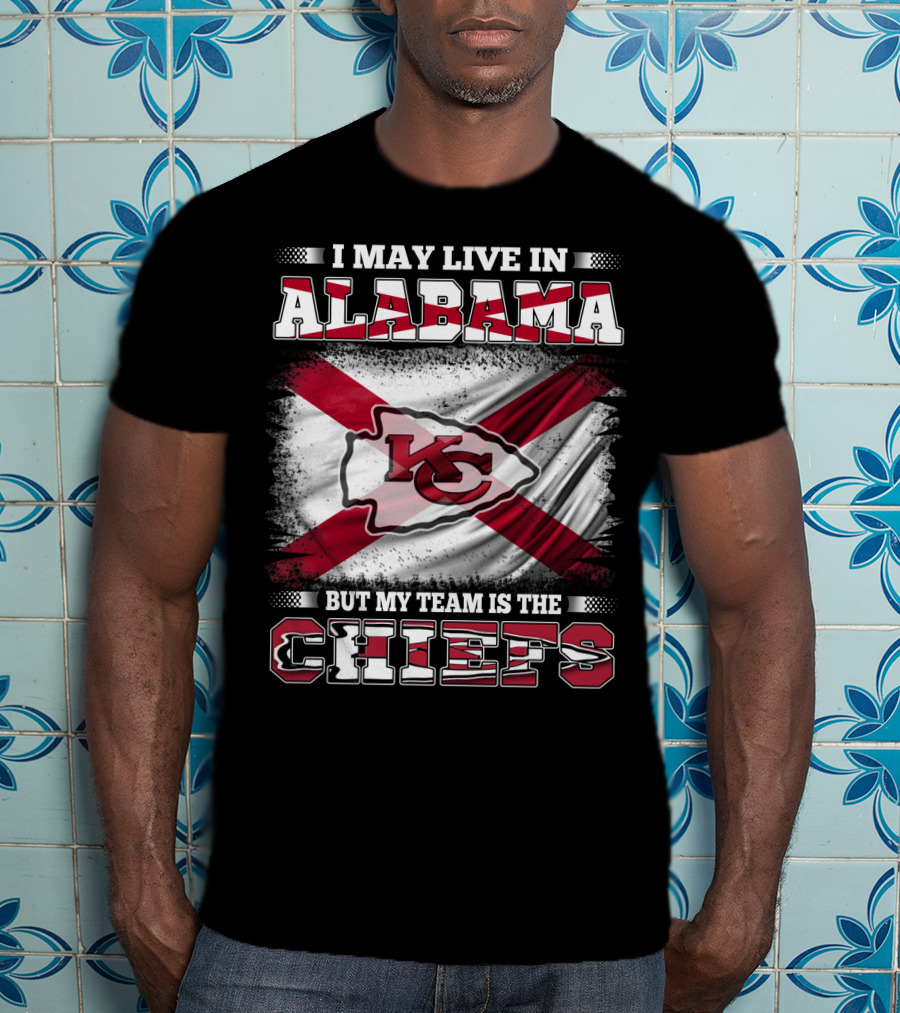 I May Live In Alabama But My Team Is The KC Chiefs T-Shirt