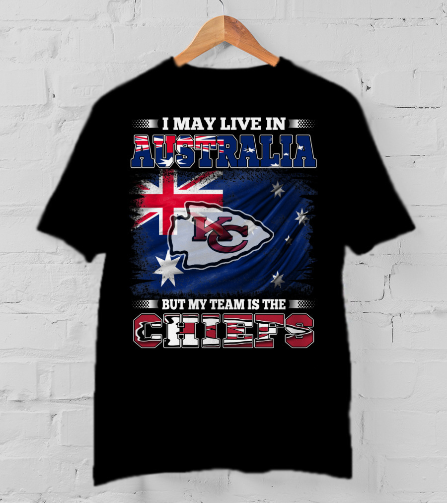 I May Live In Australia But My Team Is The Kansas City Chiefs T-Shirt