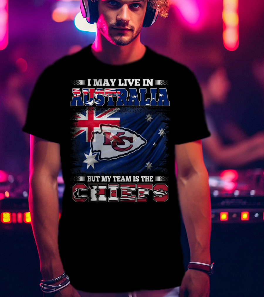 I May Live In Australia But My Team Is The Kansas City Chiefs T-Shirt