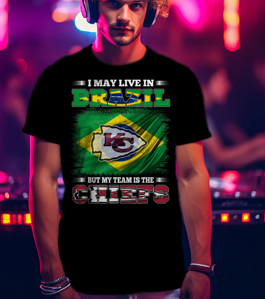 I May Live In Brazil But My Team Is The Chiefs Flag T-Shirt