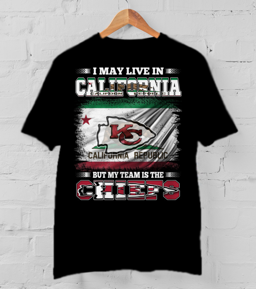 I May Live In California California Republic But My Team Is The Chiefs T-Shirt