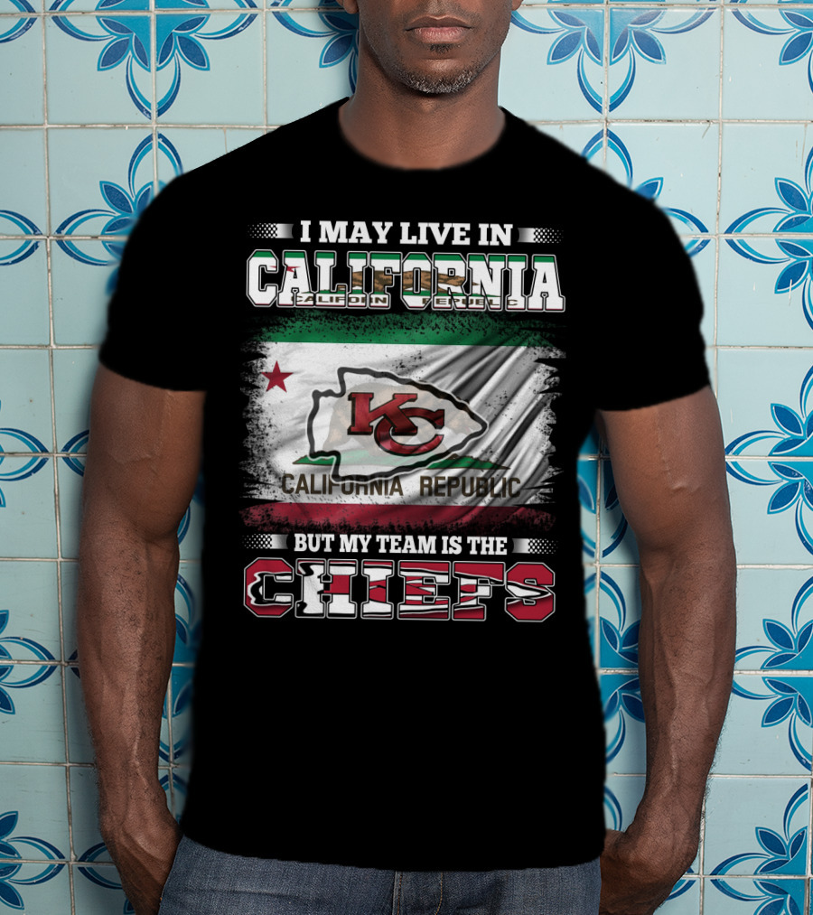 I May Live In California California Republic But My Team Is The Chiefs T-Shirt
