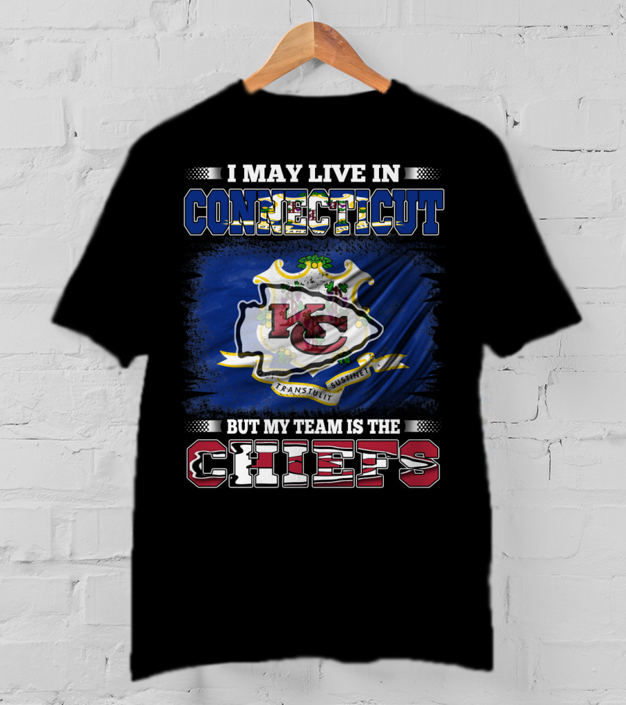I May Live In Connecticut But My Team Is The Chiefs T-Shirt