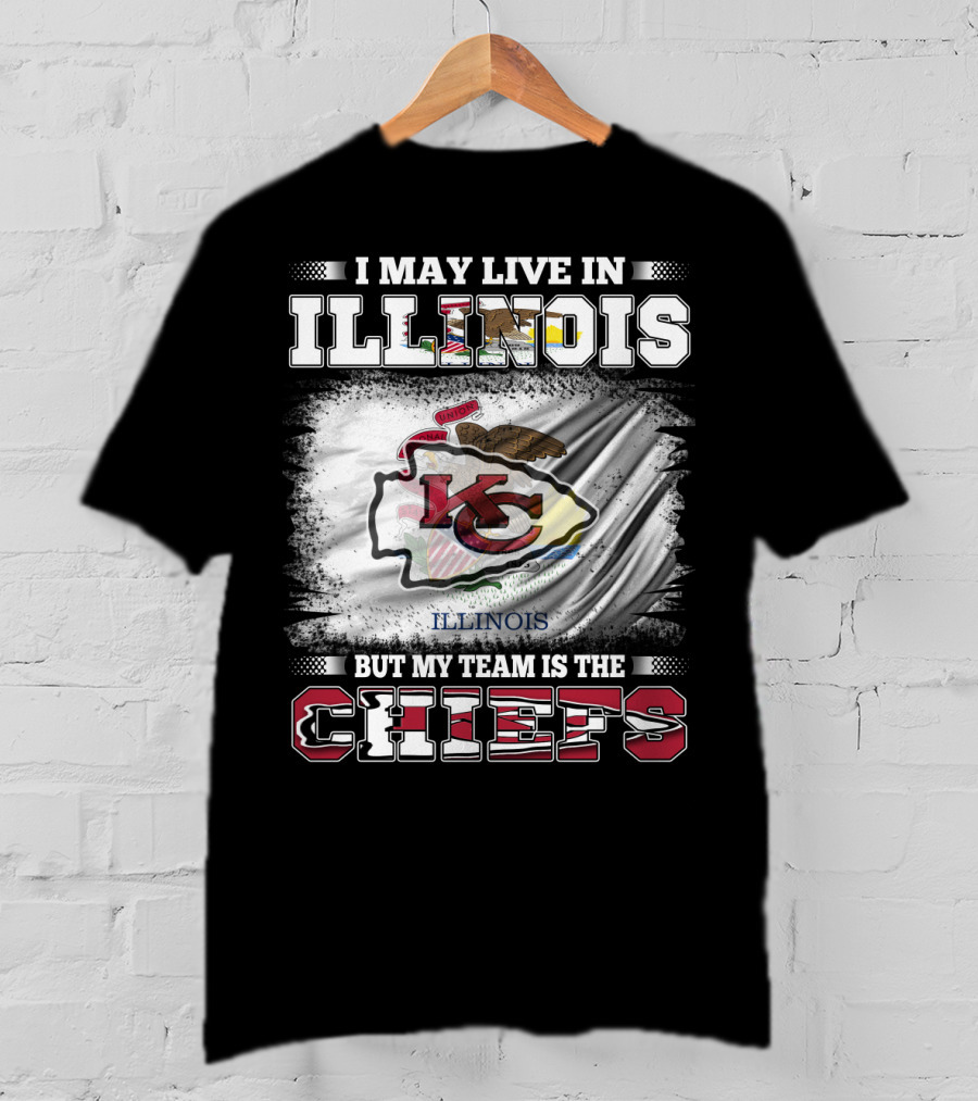I May Live In Illinois But My Team Is The Chiefs Kansas City T-Shirt
