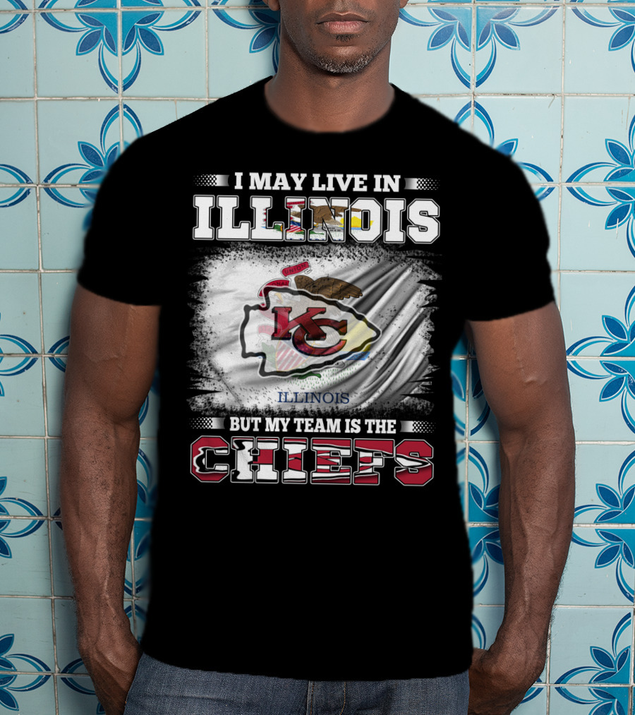 I May Live In Illinois But My Team Is The Chiefs Kansas City T-Shirt