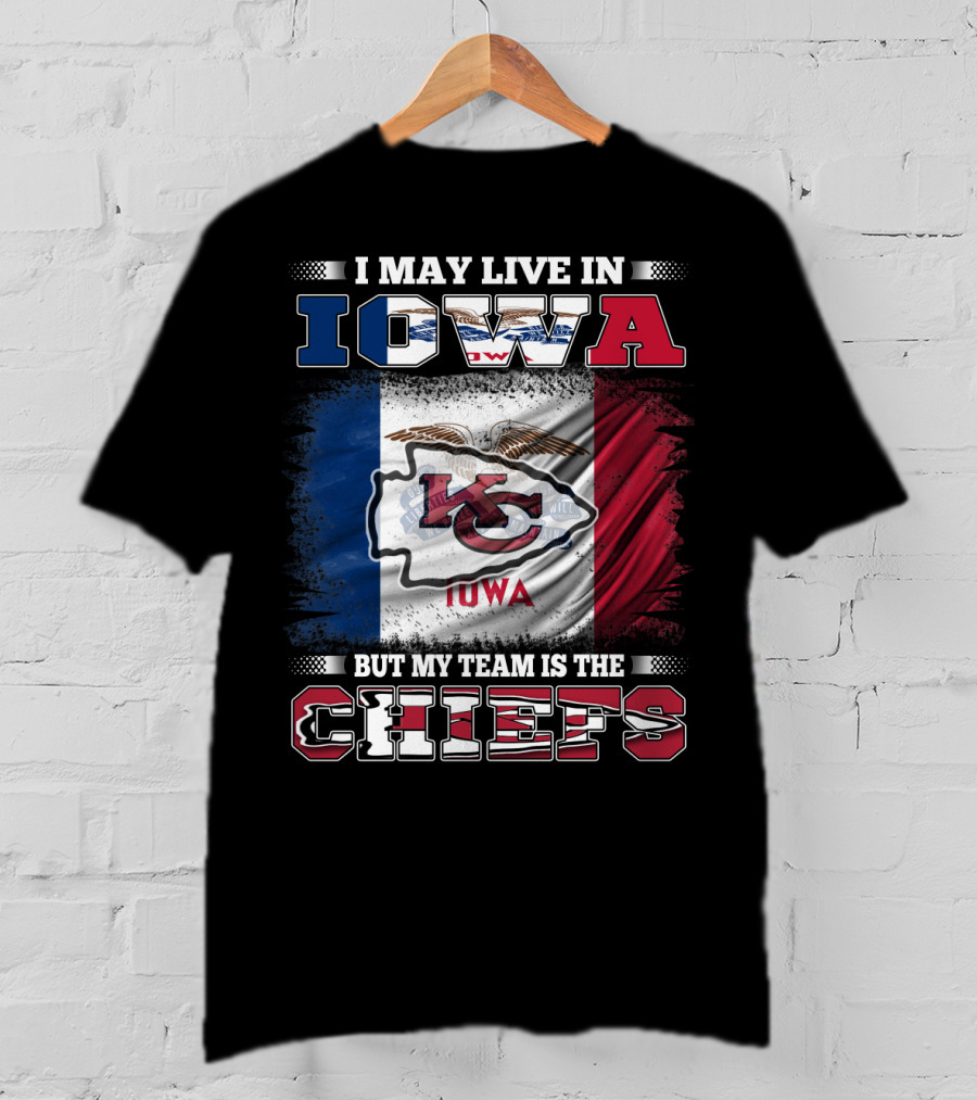 I May Live In Iowa But My Team Is The Chiefs Iowa Flag Kansas City Chiefs T-Shirt