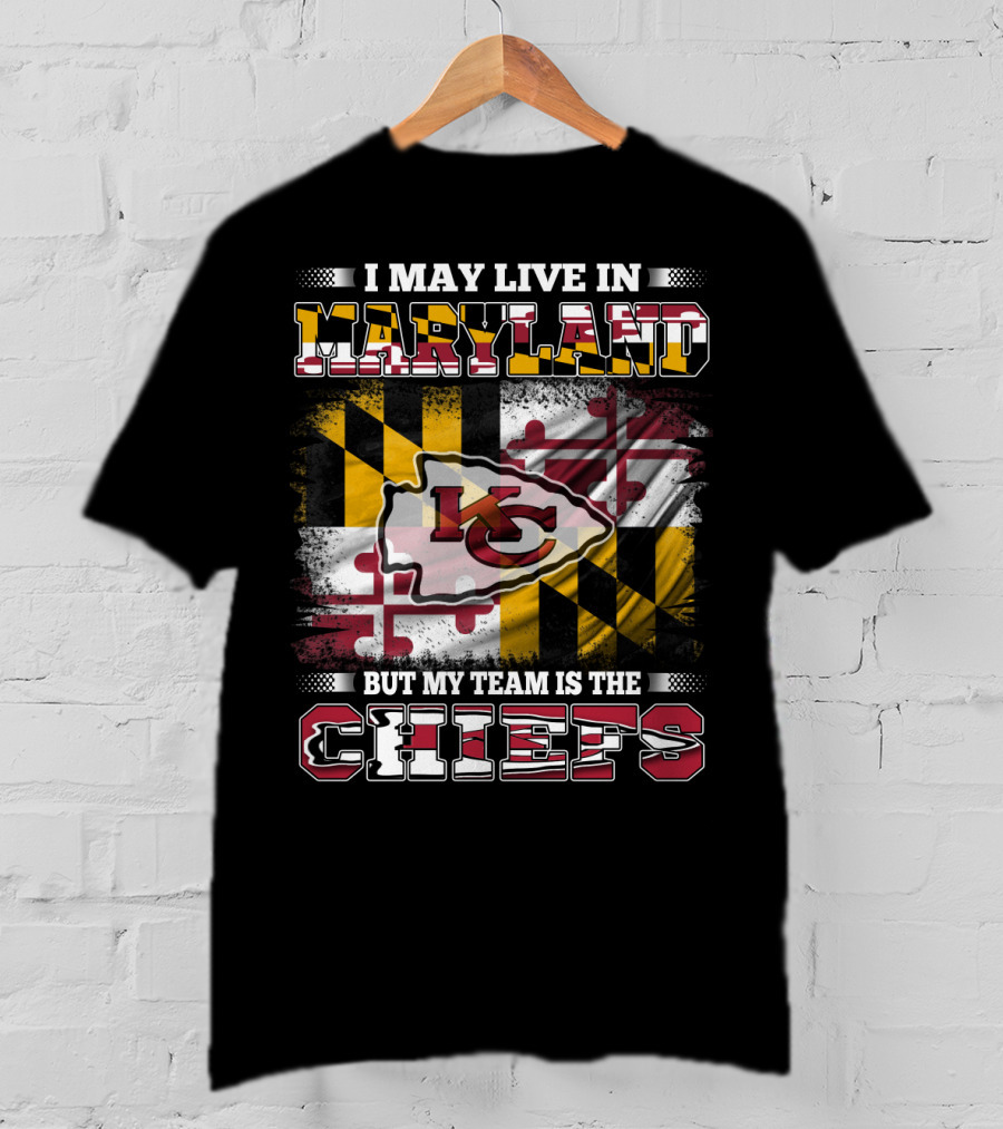 I May Live In Maryland But My Team Is The Chiefs Kansas City Football T-Shirt