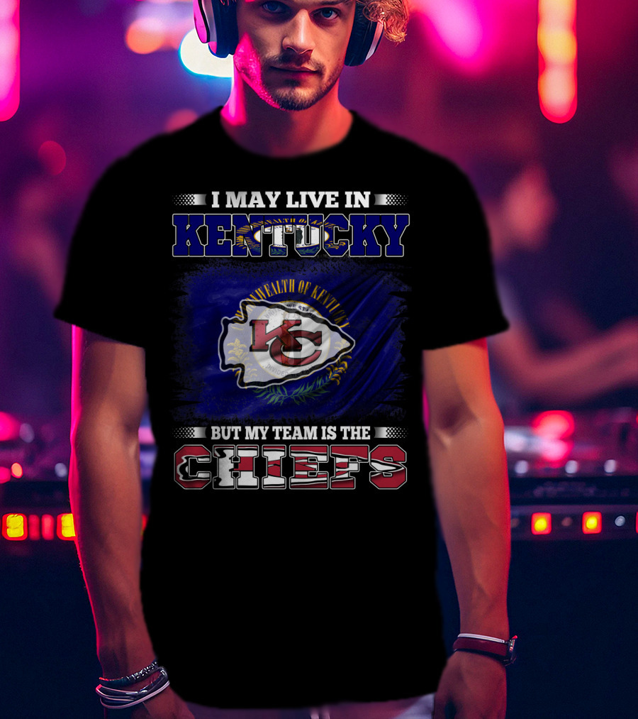 I May Live In Kentucky Commonwealth Flag My Team Is The Chiefs T-Shirt