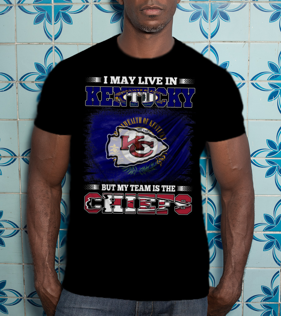 I May Live In Kentucky Commonwealth Flag My Team Is The Chiefs T-Shirt