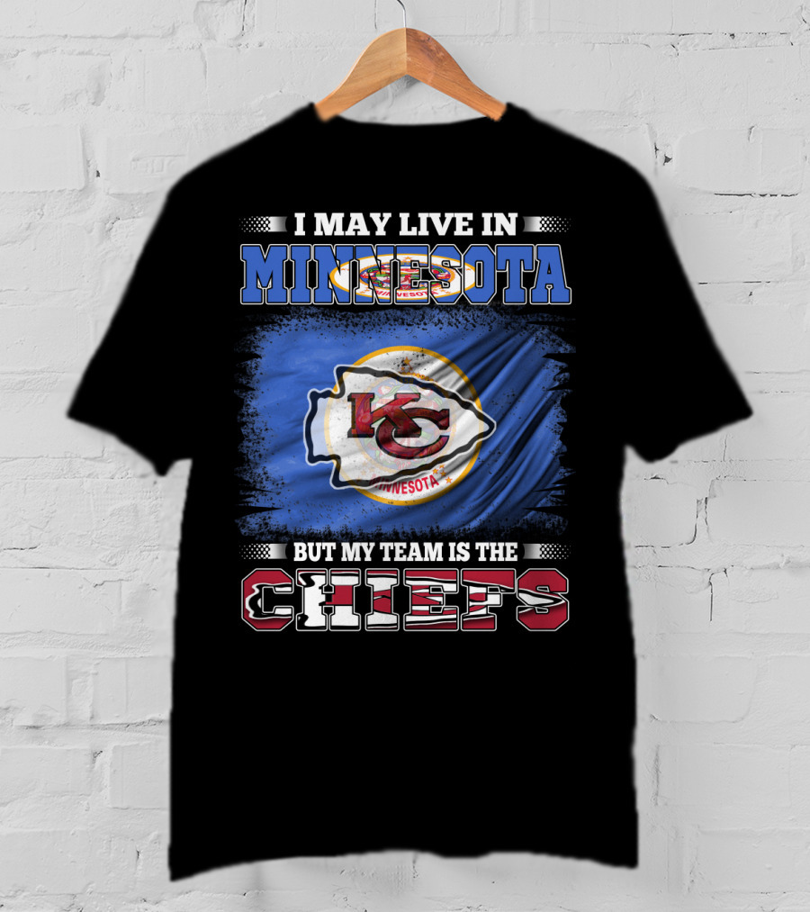 I May Live In Minnesota But My Team Is The Kansas City Chiefs T-Shirt