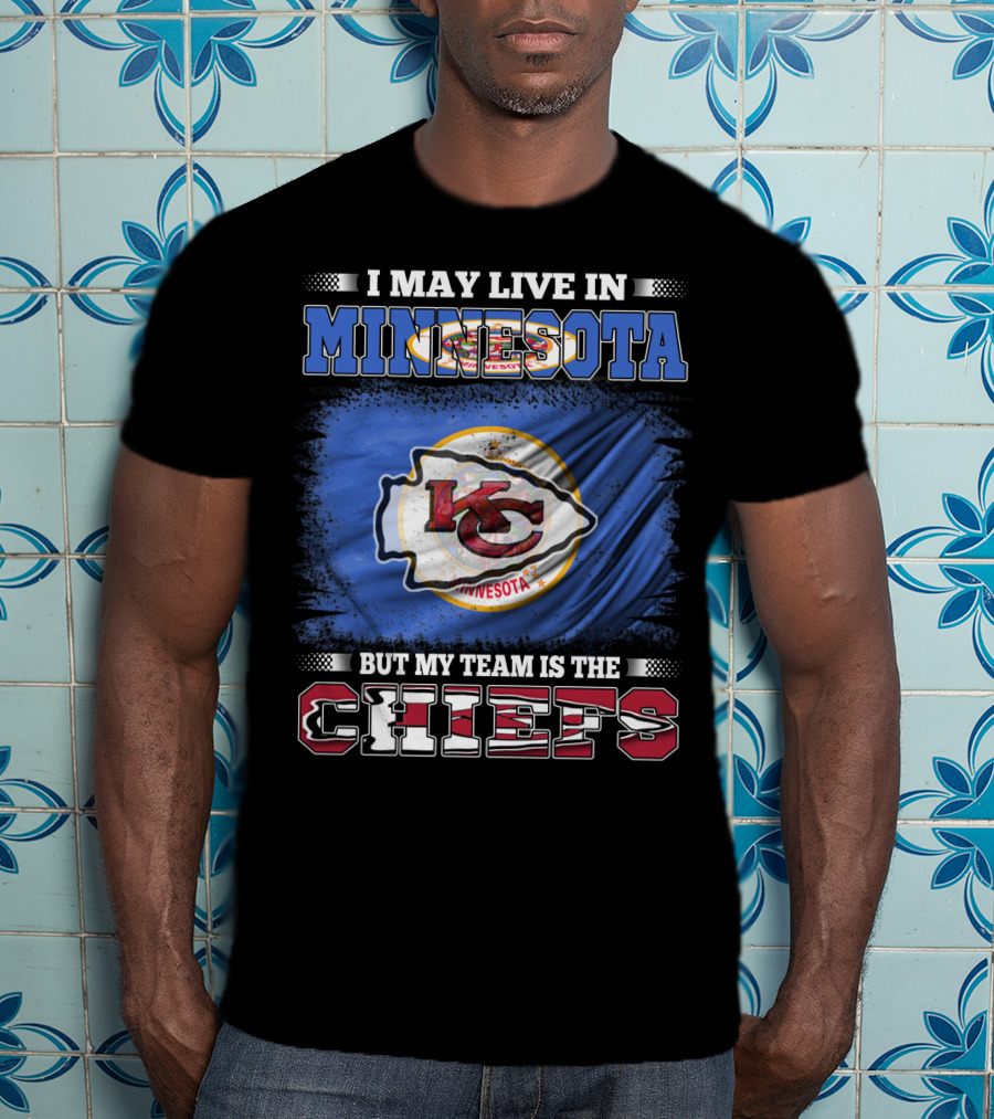 I May Live In Minnesota But My Team Is The Kansas City Chiefs T-Shirt