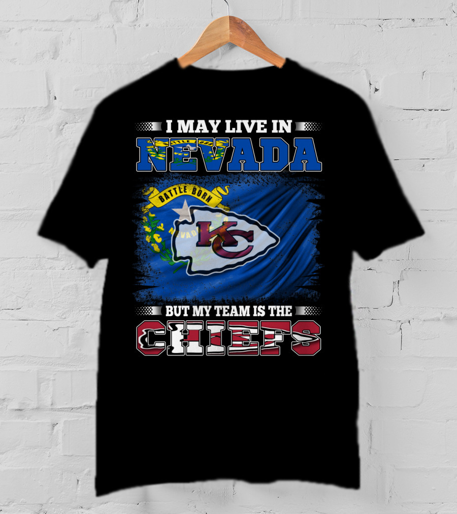 I May Live In Nevada Battle Born My Team Is The Chiefs T-Shirt