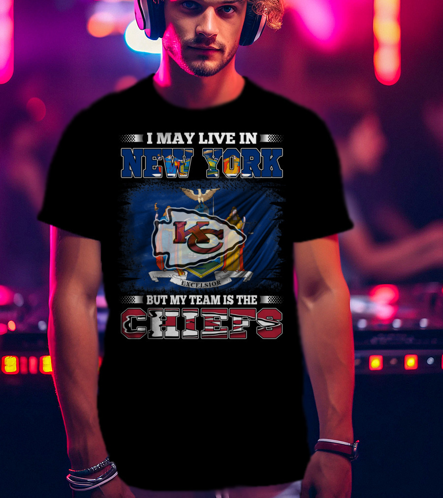 I May Live In New York But My Team Is The Chiefs Kansas City Flag T-Shirt