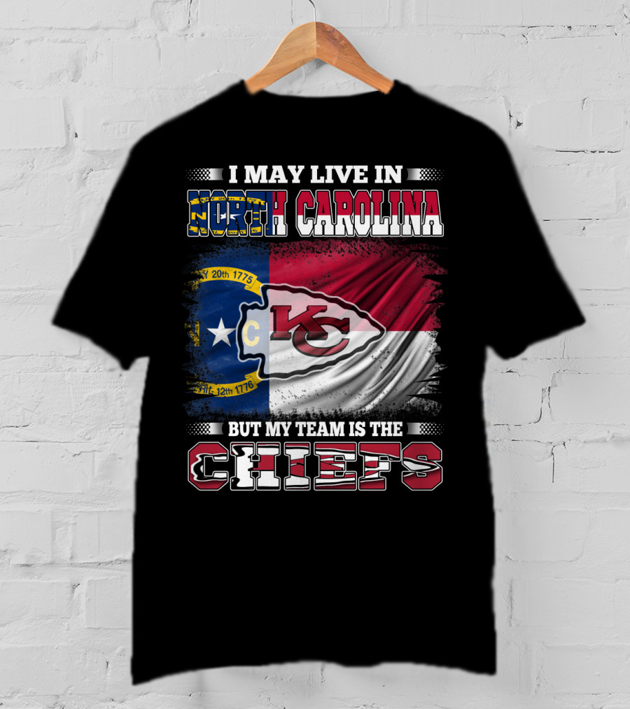 I May Live In North Carolina But My Team Is The Kansas City Chiefs Flag Chiefs T-Shirt