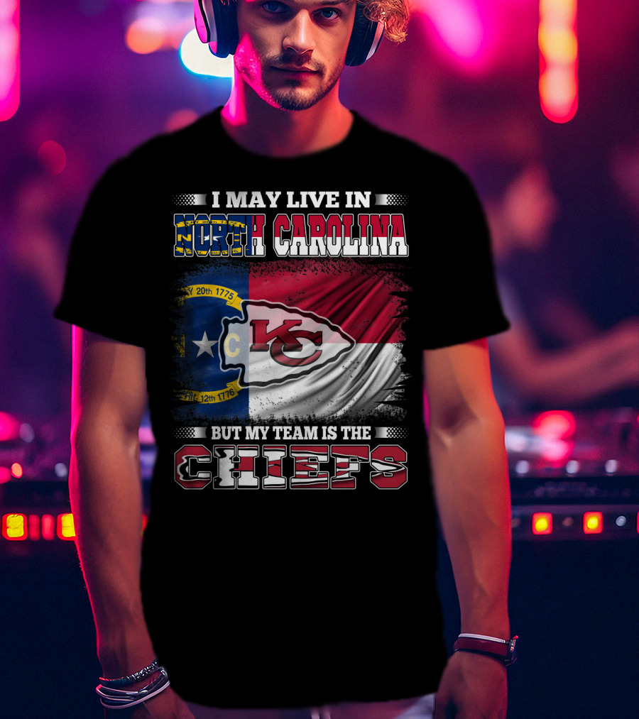 I May Live In North Carolina But My Team Is The Kansas City Chiefs Flag Chiefs T-Shirt