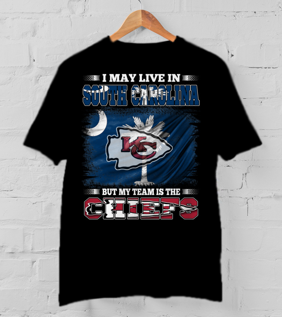I May Live In South Carolina But My Team Is The Chiefs T-Shirt