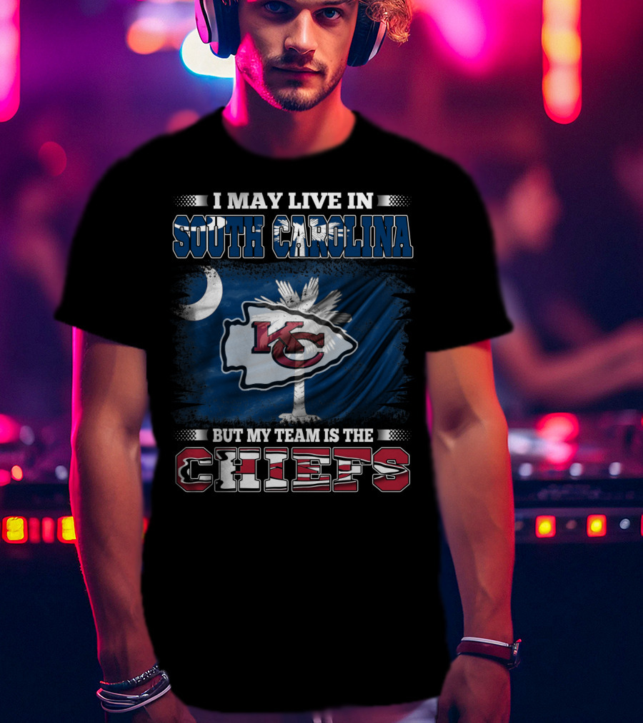 I May Live In South Carolina But My Team Is The Chiefs T-Shirt