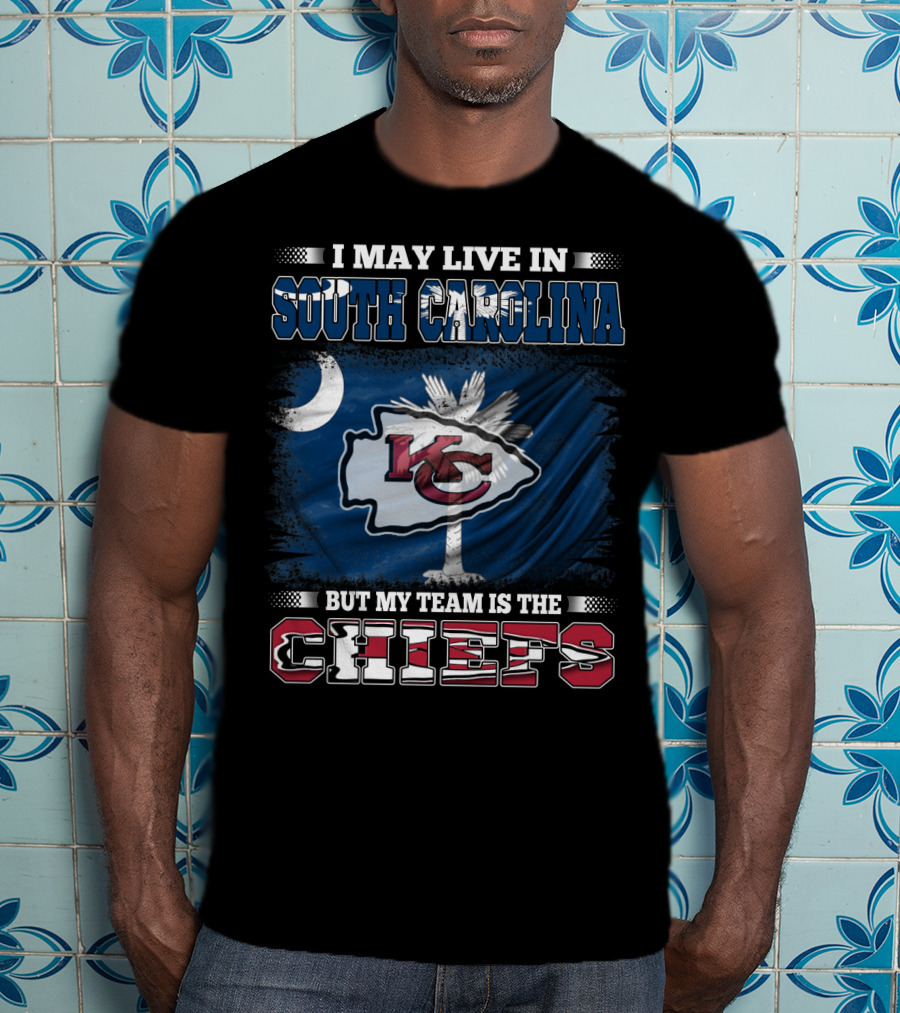 I May Live In South Carolina But My Team Is The Chiefs T-Shirt