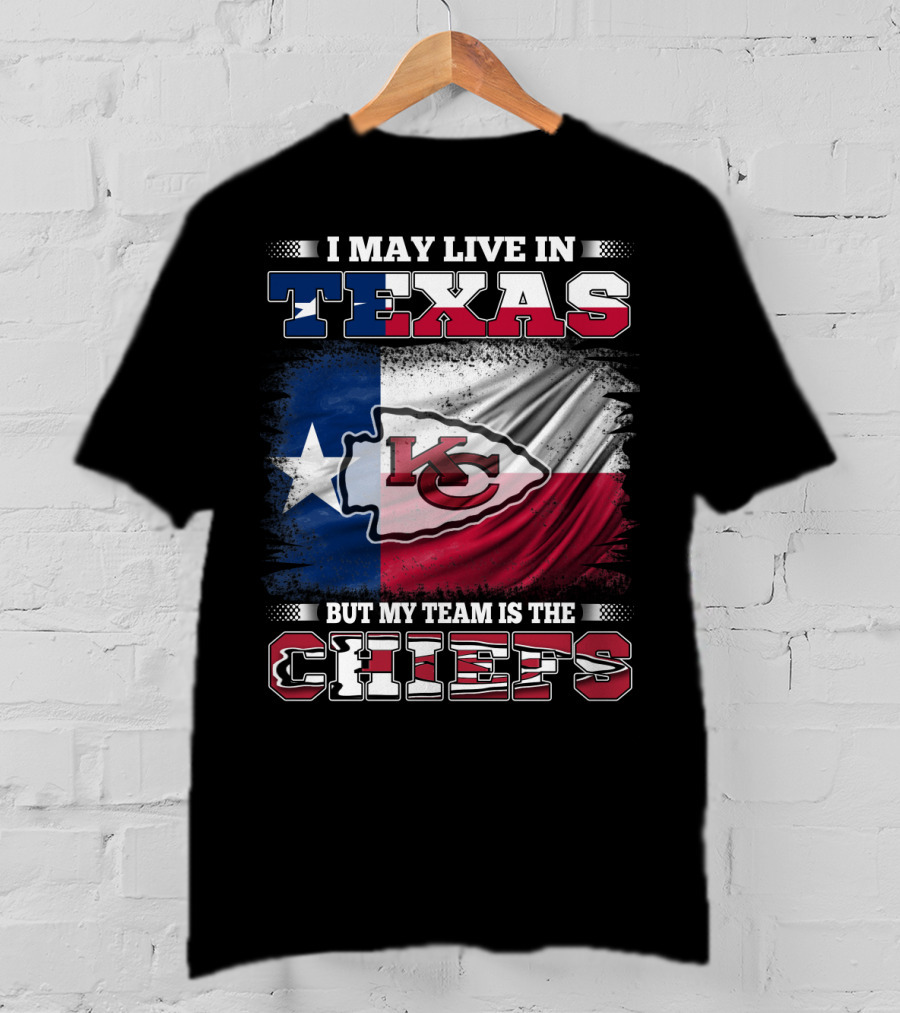 I May Live In Texas But My Team Is The Chiefs Texas Flag Chiefs Emblem T-Shirt