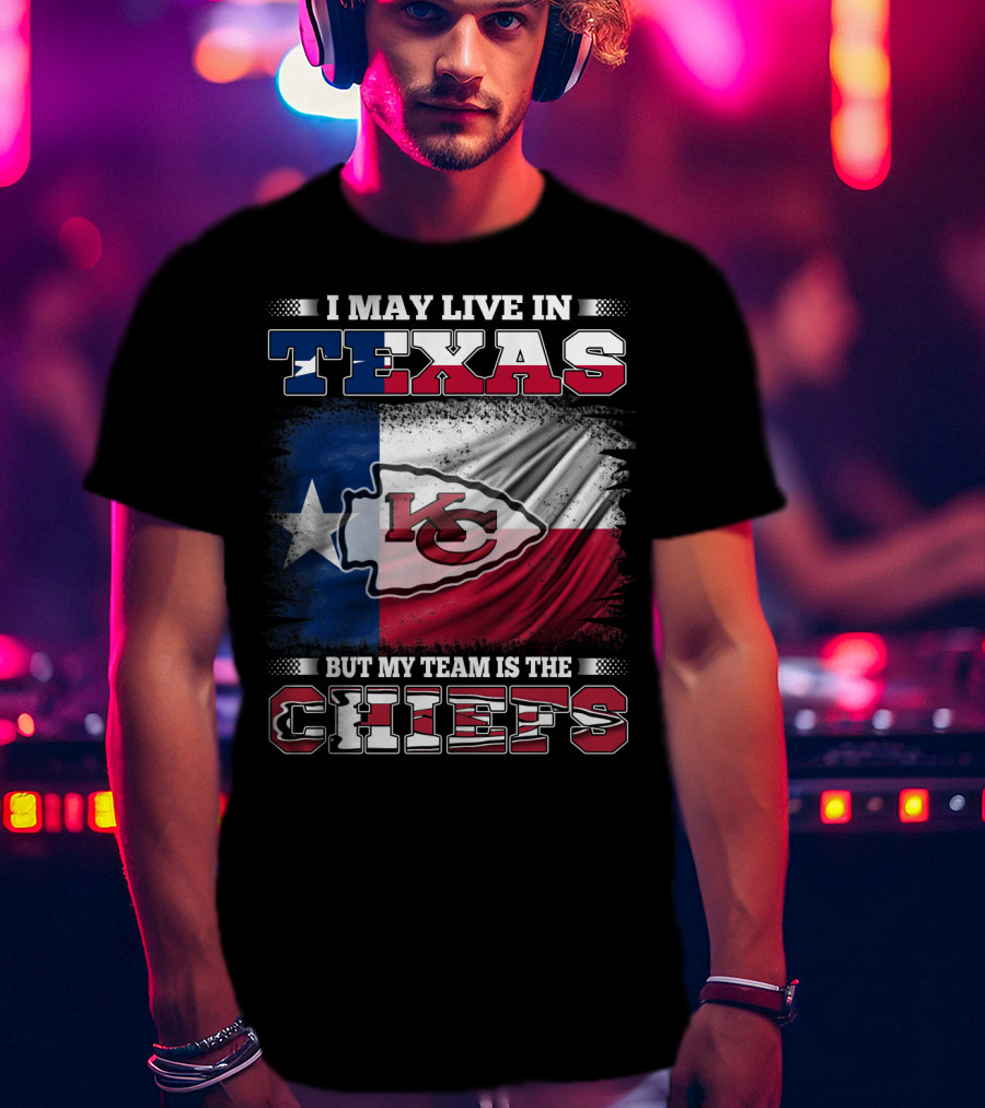 I May Live In Texas But My Team Is The Chiefs Texas Flag Chiefs Emblem T-Shirt