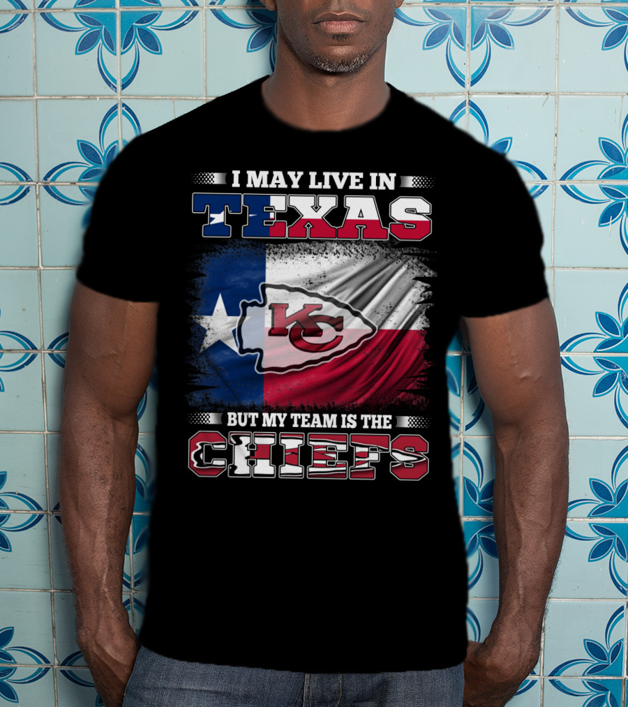 I May Live In Texas But My Team Is The Chiefs Texas Flag Chiefs Emblem T-Shirt