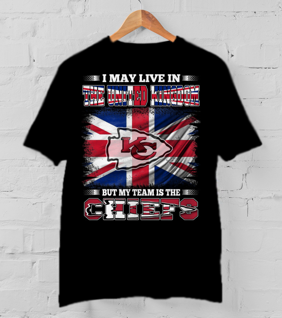 I May Live In The United Kingdom But My Team Is The Kansas City Chiefs Flag T-Shirt