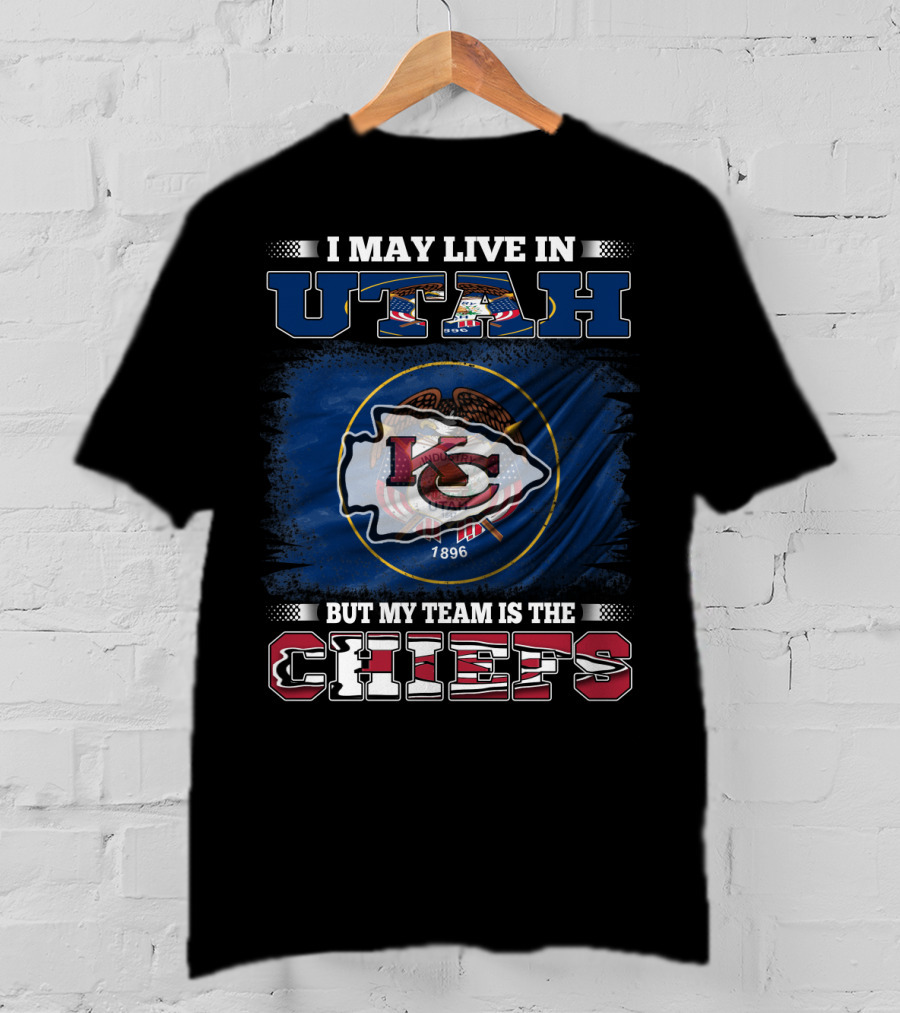 I May Live In Utah But My Team Is The Kansas City Chiefs T-Shirt