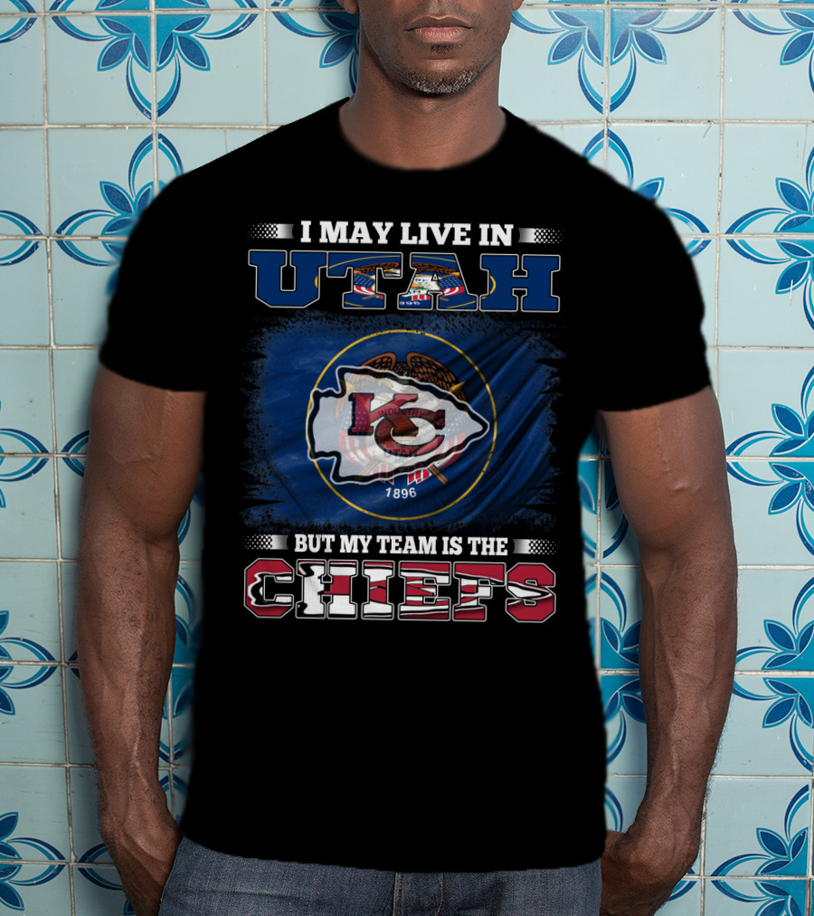 I May Live In Utah But My Team Is The Kansas City Chiefs T-Shirt