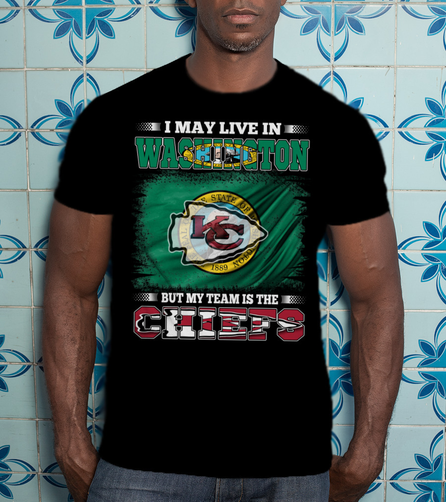 I May Live In Washington But My Team Is The Chiefs Kansas City NFL Football Fan T-Shirt