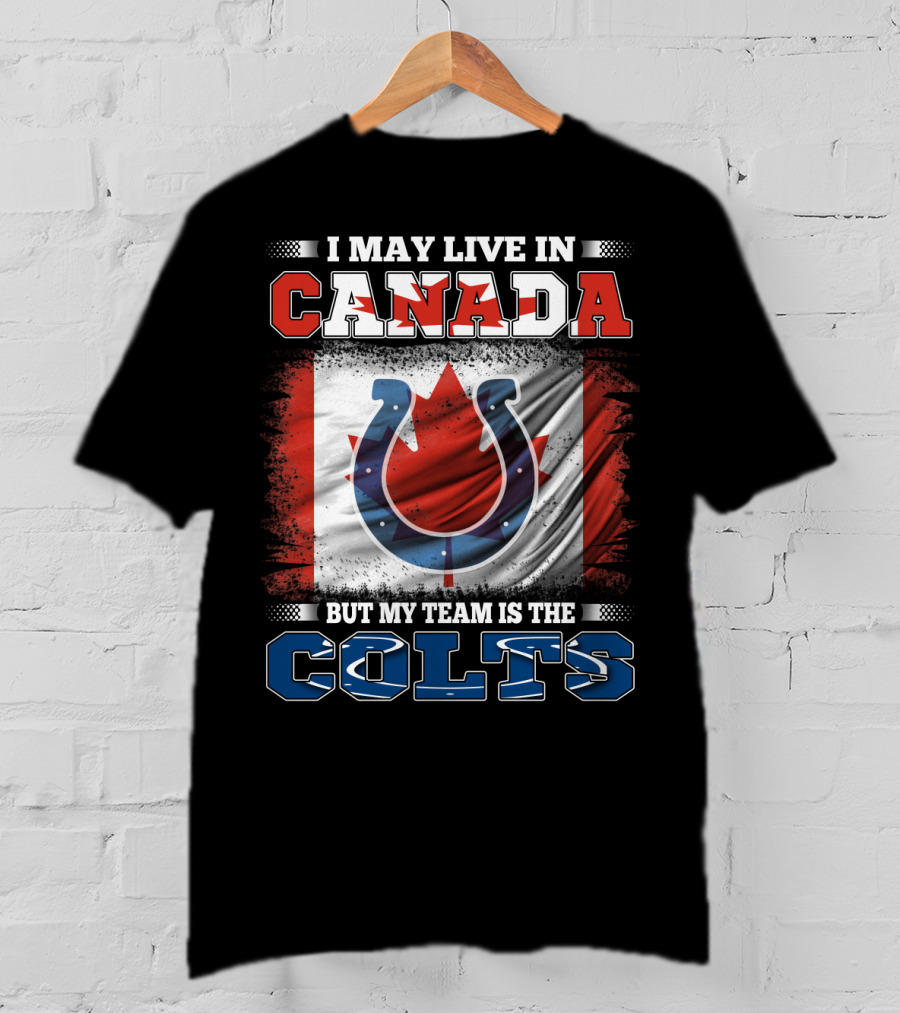 I May Live In Canada But My Team Is The Colts Canadian Flag Football Spirit T-Shirt