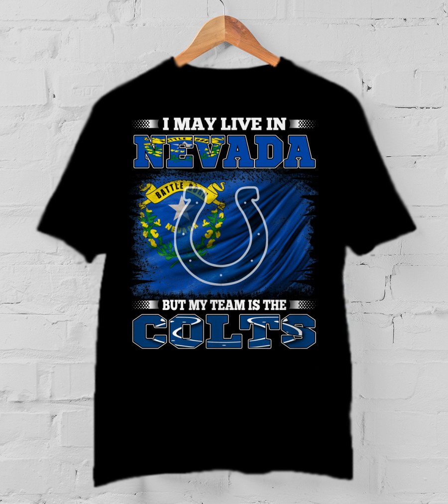 I May Live In Nevada But My Team Is The Colts Battle Born Flag T-Shirt