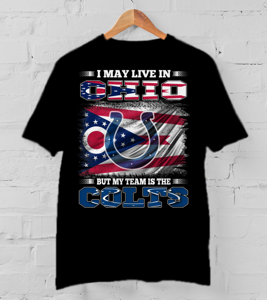 I May Live In Ohio But My Team Is The Colts T-Shirt