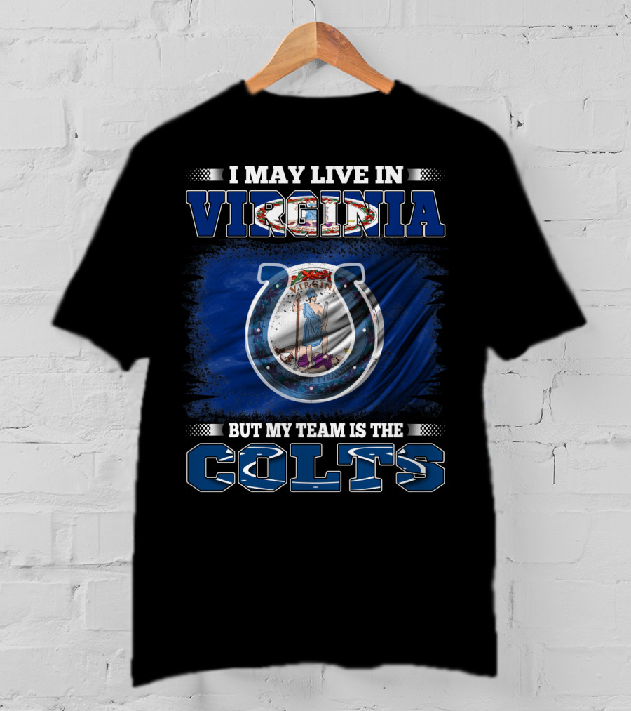 I May Live In Virginia But My Team Is The Colts T-Shirt
