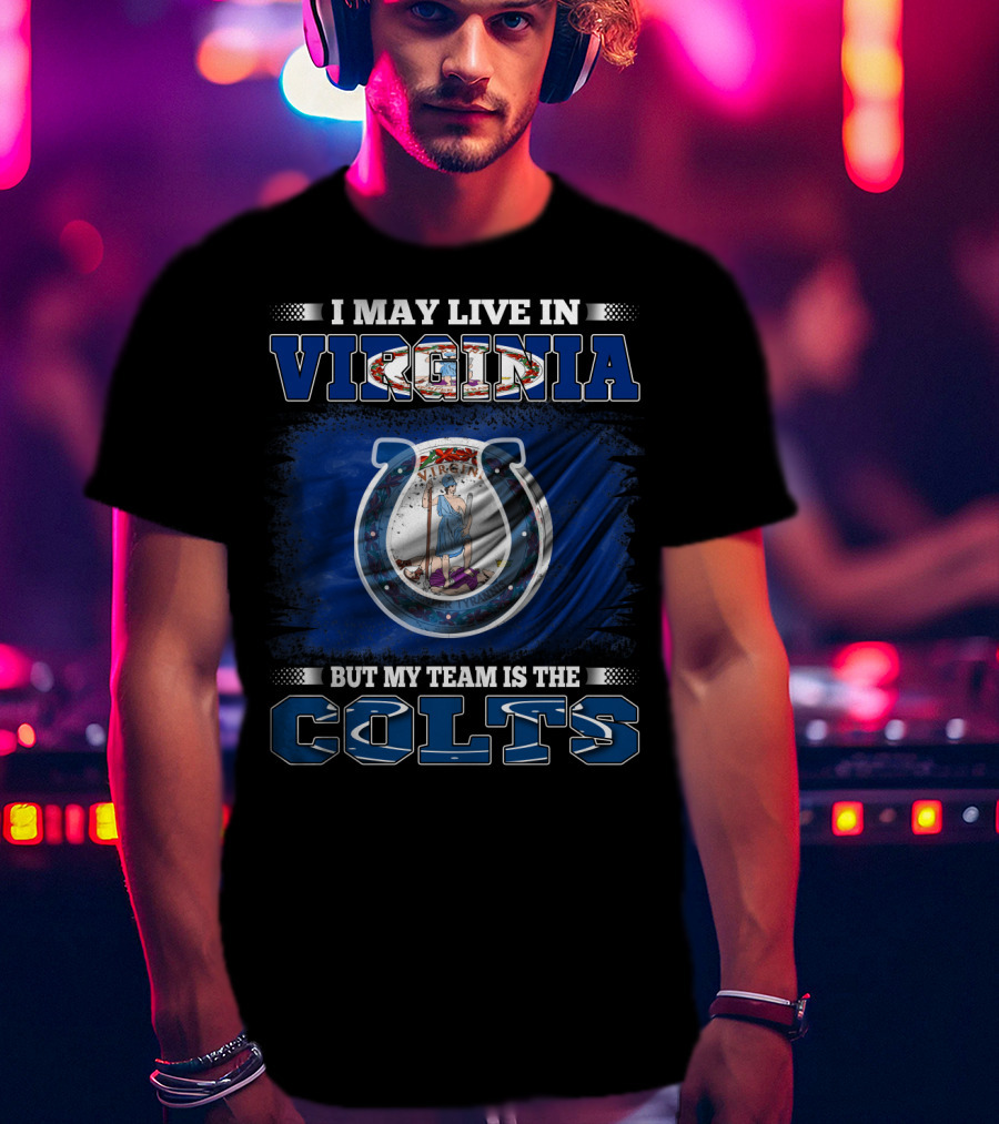 I May Live In Virginia But My Team Is The Colts T-Shirt