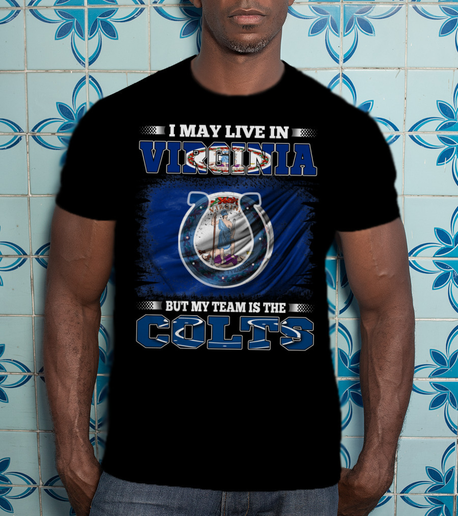 I May Live In Virginia But My Team Is The Colts T-Shirt