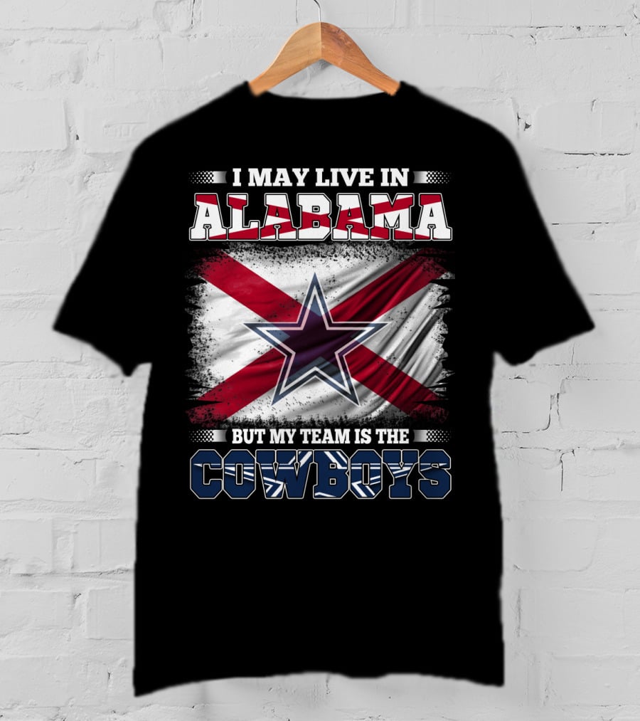 I May Live In Alabama But My Team Is The Cowboys Star Flag T-Shirt